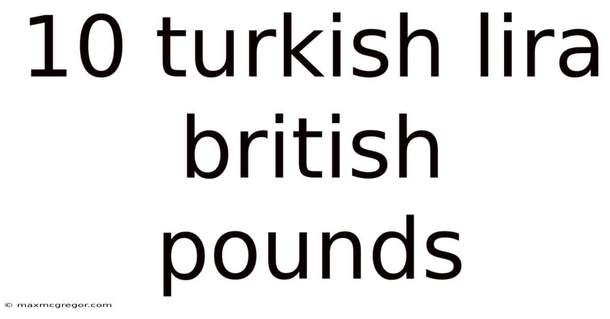 10 Turkish Lira British Pounds