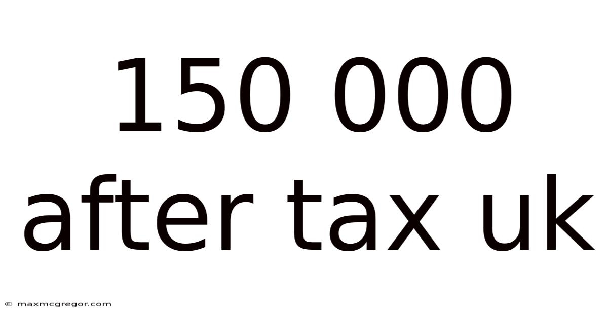 150 000 After Tax Uk