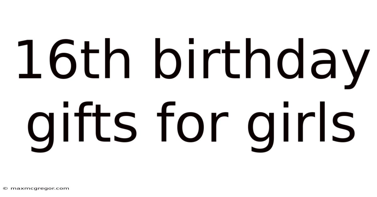 16th Birthday Gifts For Girls
