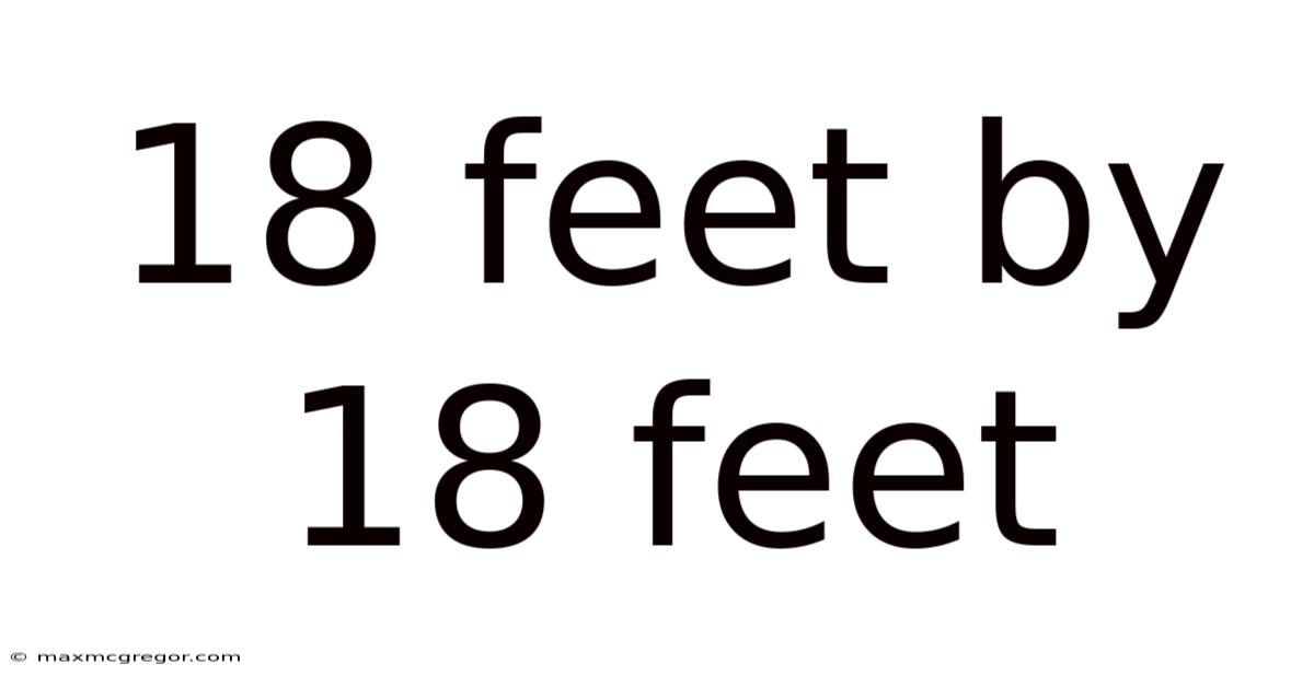 18 Feet By 18 Feet