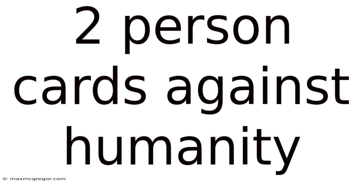 2 Person Cards Against Humanity
