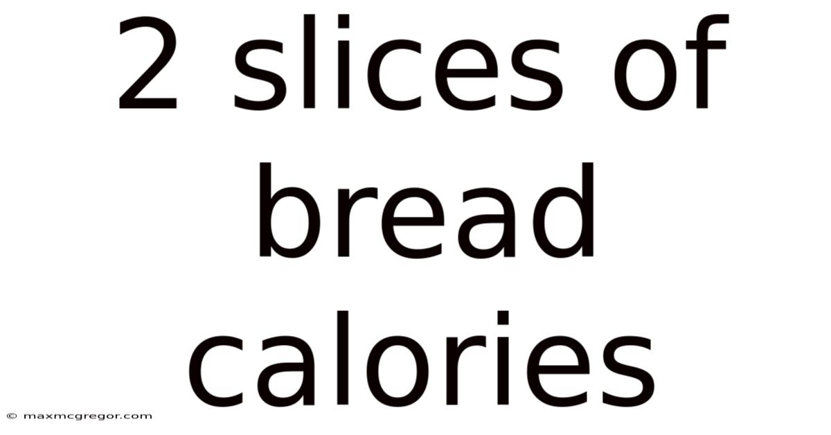 2 Slices Of Bread Calories