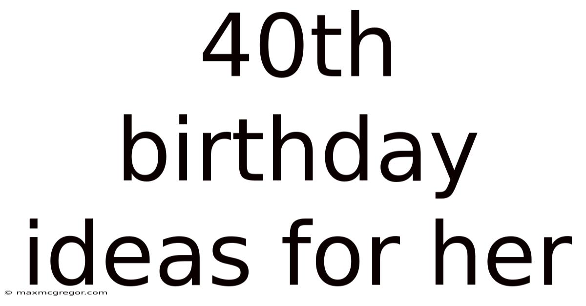 40th Birthday Ideas For Her
