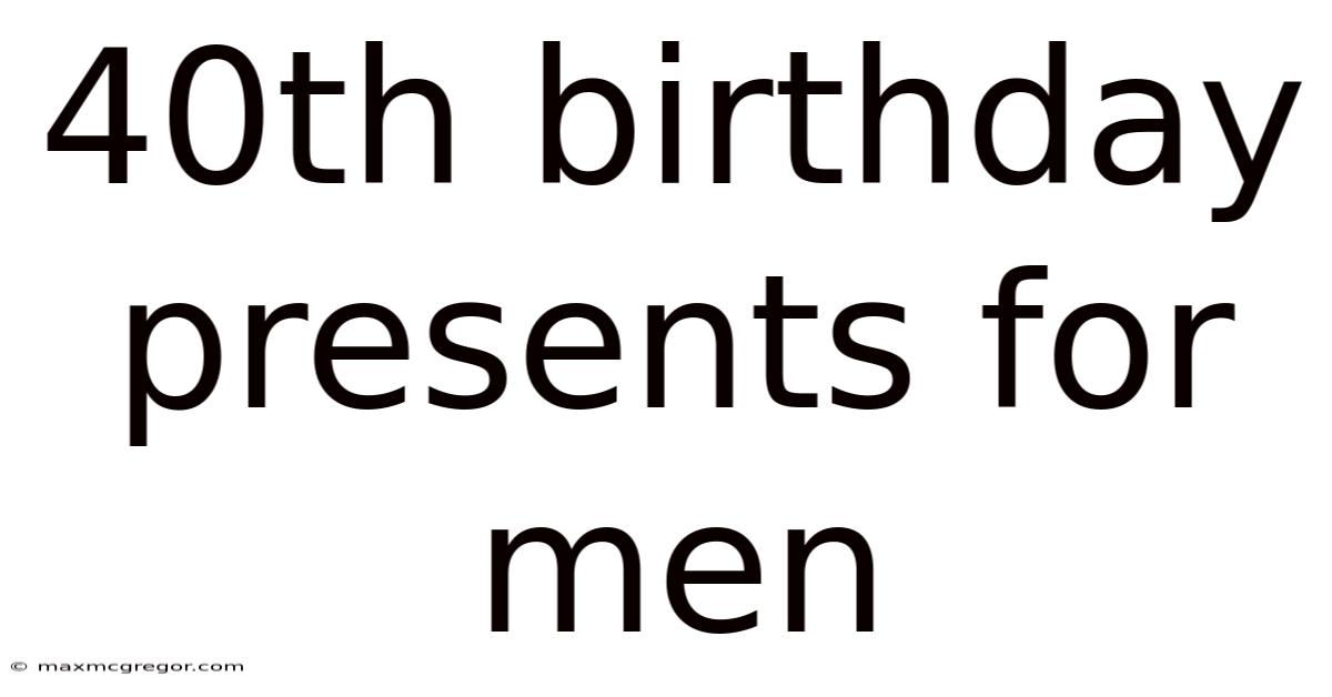 40th Birthday Presents For Men