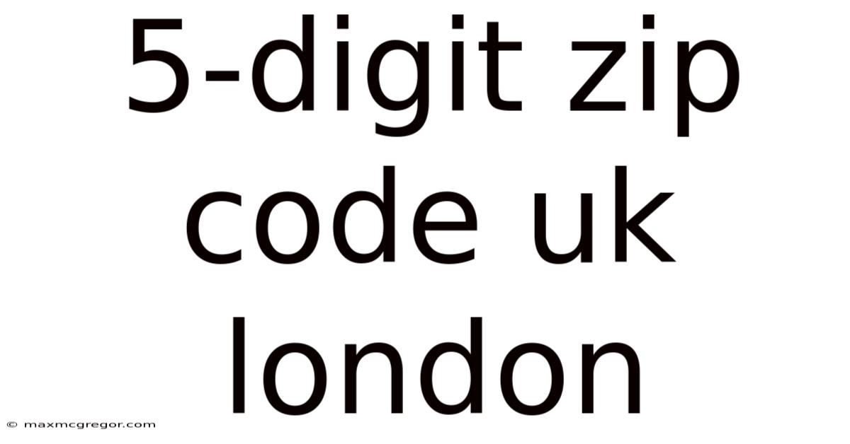 5-digit Zip Code Uk London
