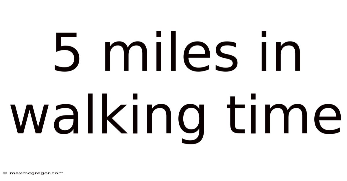 5 Miles In Walking Time
