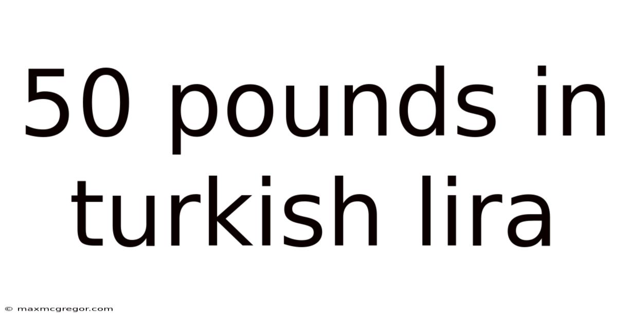 50 Pounds In Turkish Lira