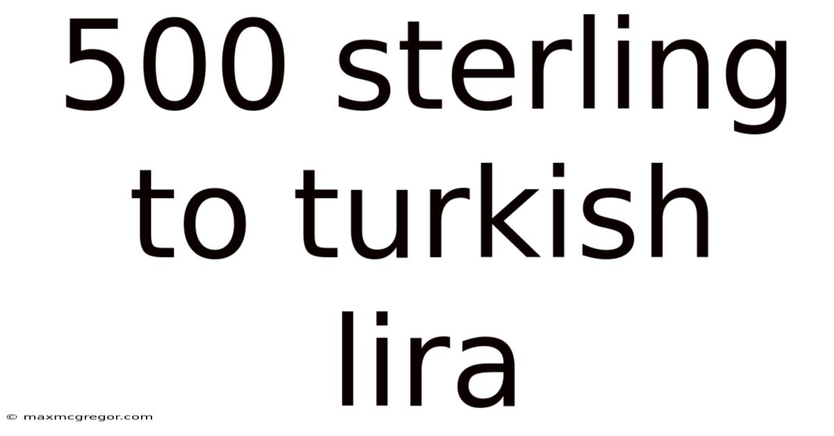 500 Sterling To Turkish Lira