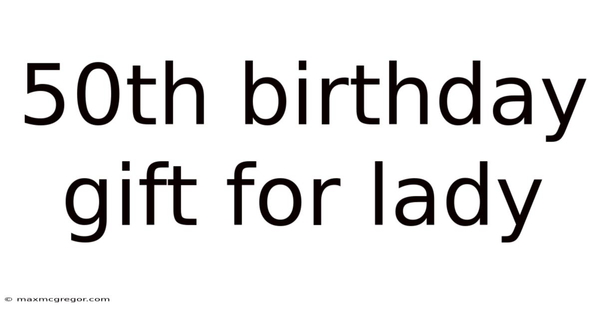 50th Birthday Gift For Lady
