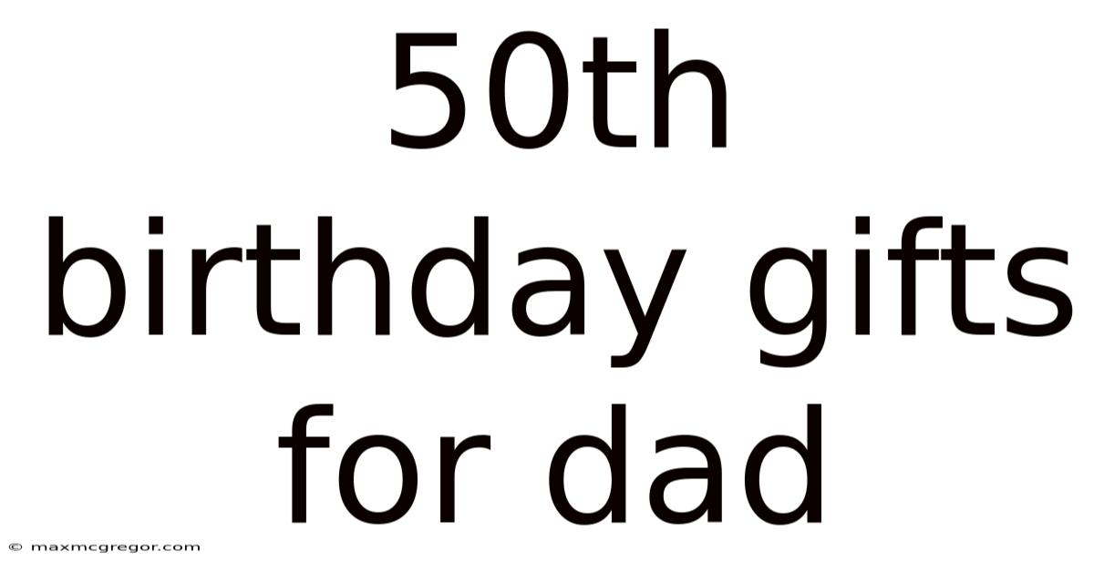 50th Birthday Gifts For Dad