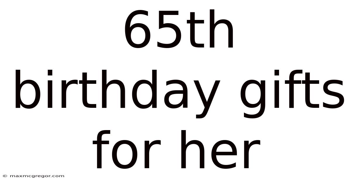 65th Birthday Gifts For Her