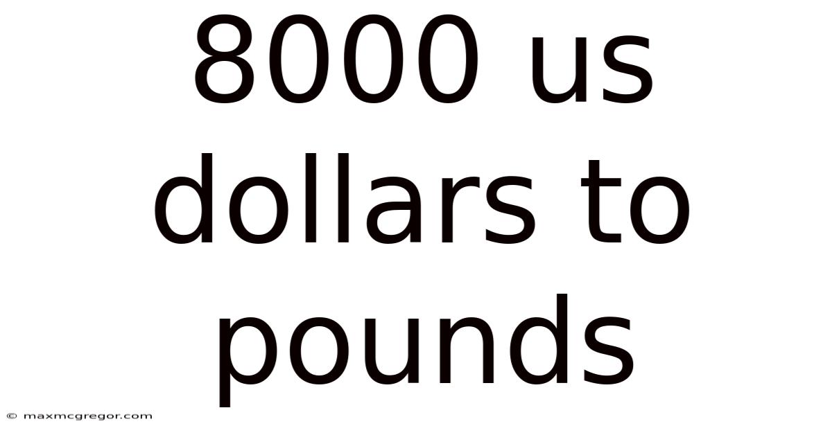 8000 Us Dollars To Pounds
