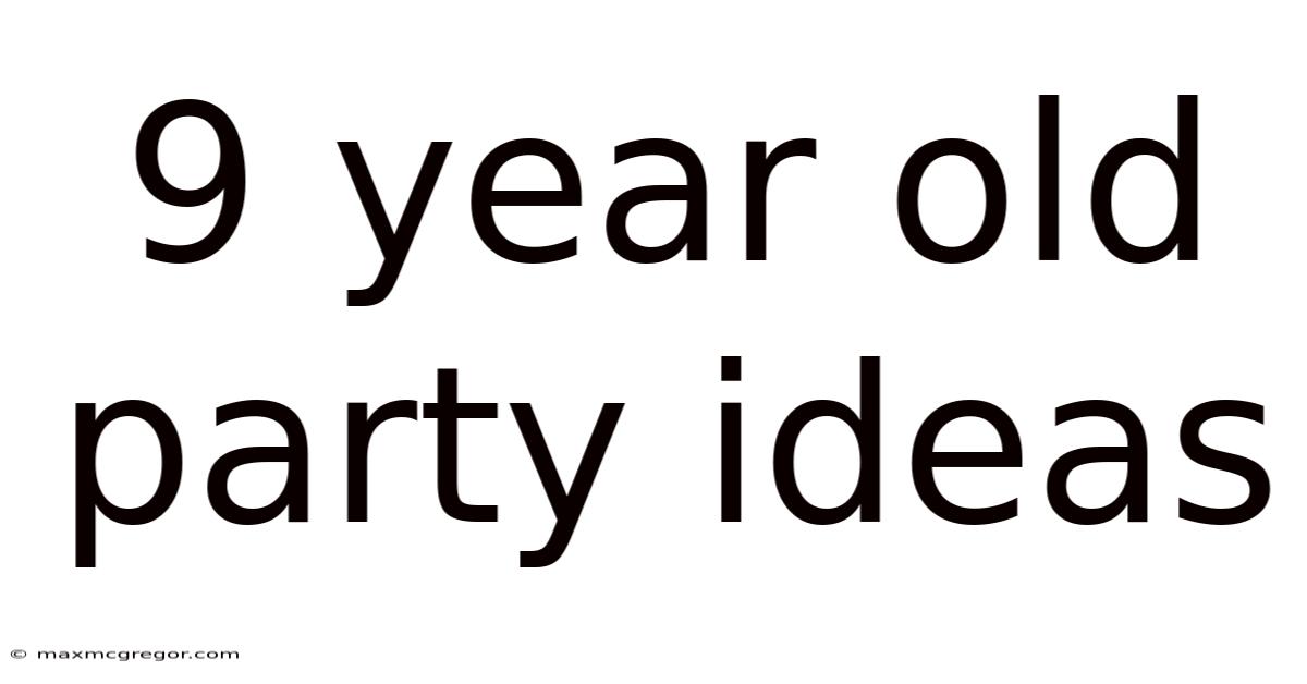 9 Year Old Party Ideas