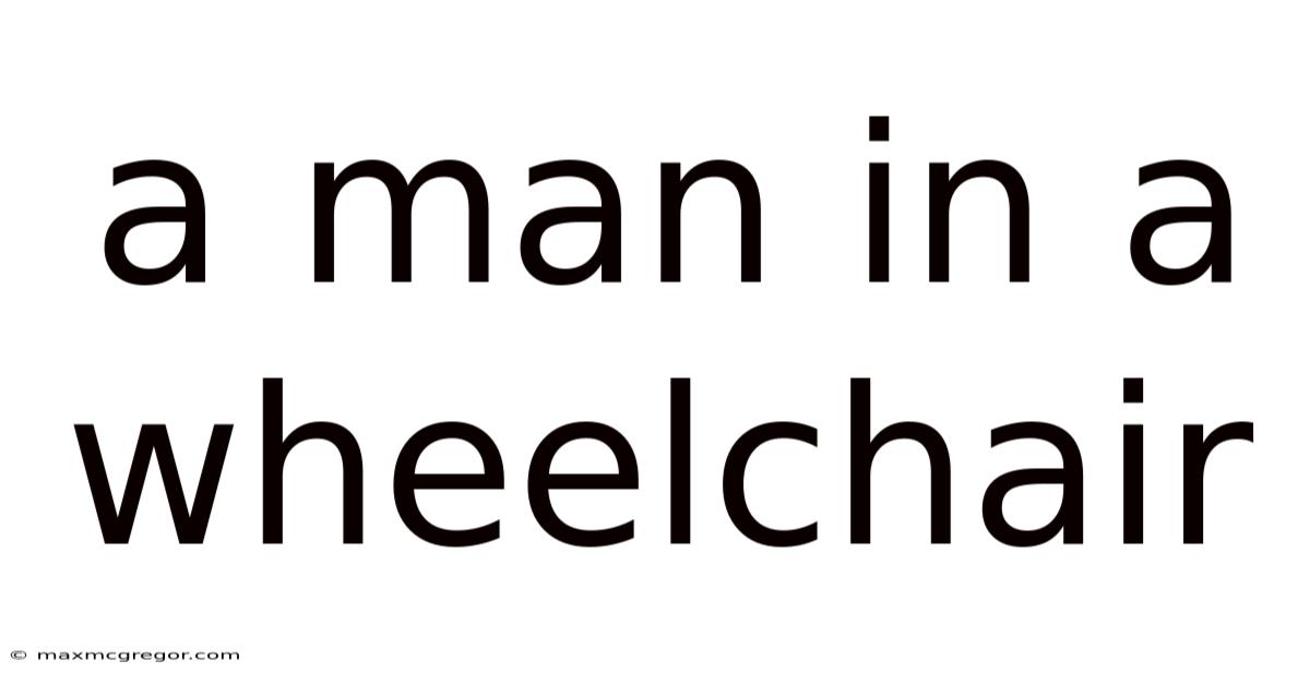 A Man In A Wheelchair