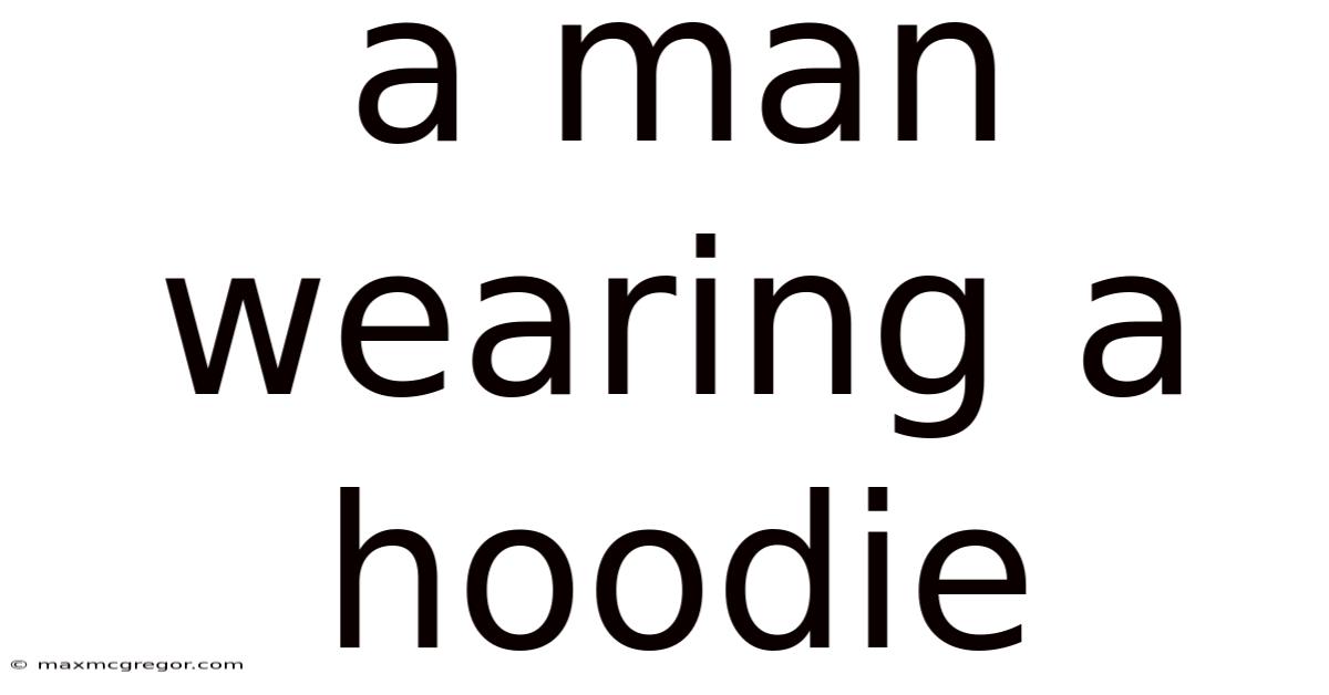 A Man Wearing A Hoodie