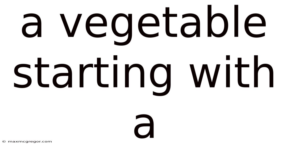 A Vegetable Starting With A
