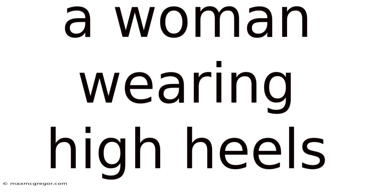 A Woman Wearing High Heels