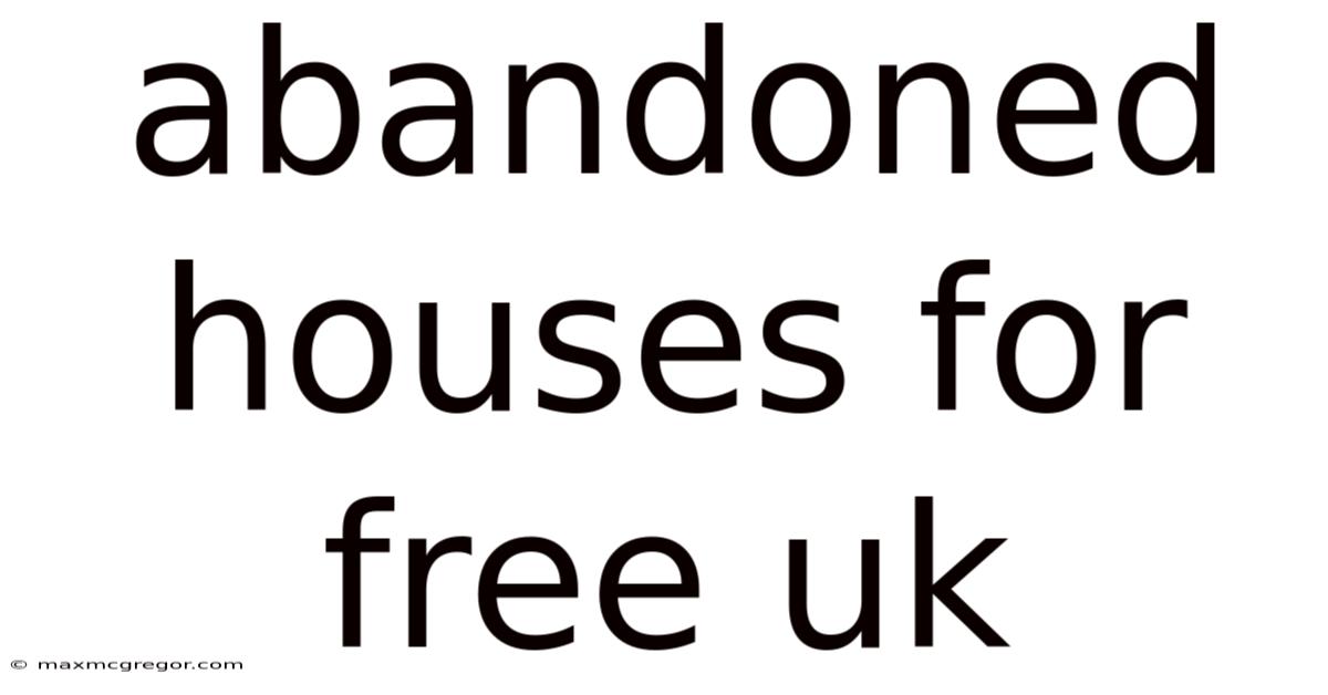 Abandoned Houses For Free Uk