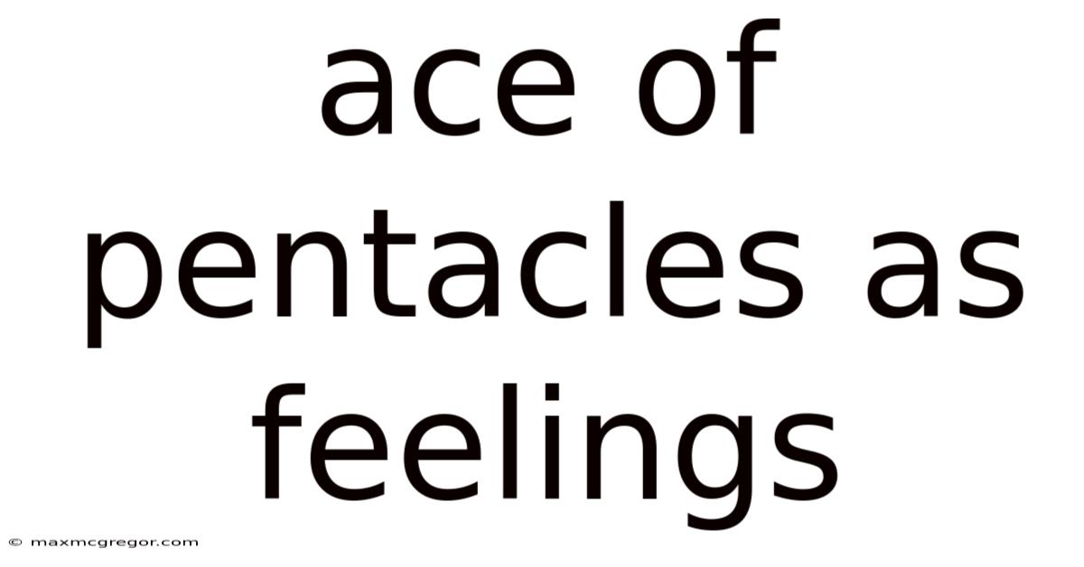 Ace Of Pentacles As Feelings