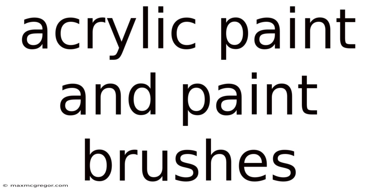 Acrylic Paint And Paint Brushes