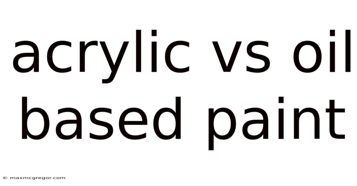 Acrylic Vs Oil Based Paint