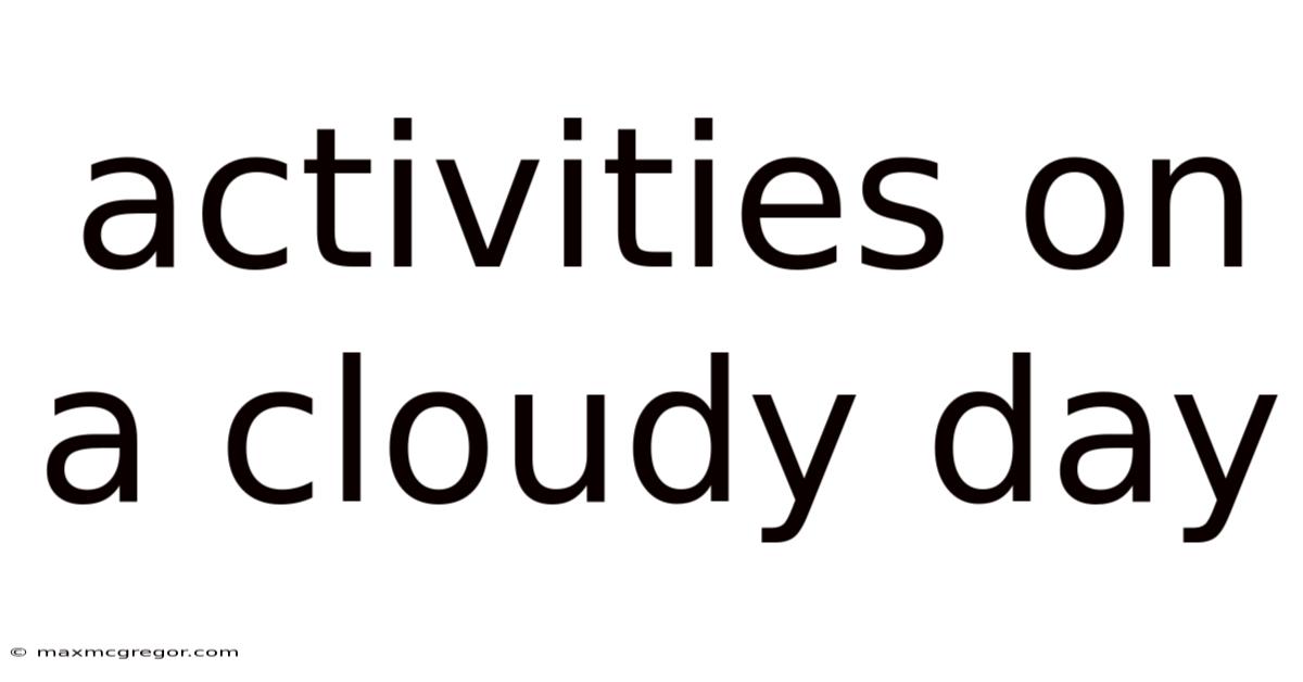 Activities On A Cloudy Day