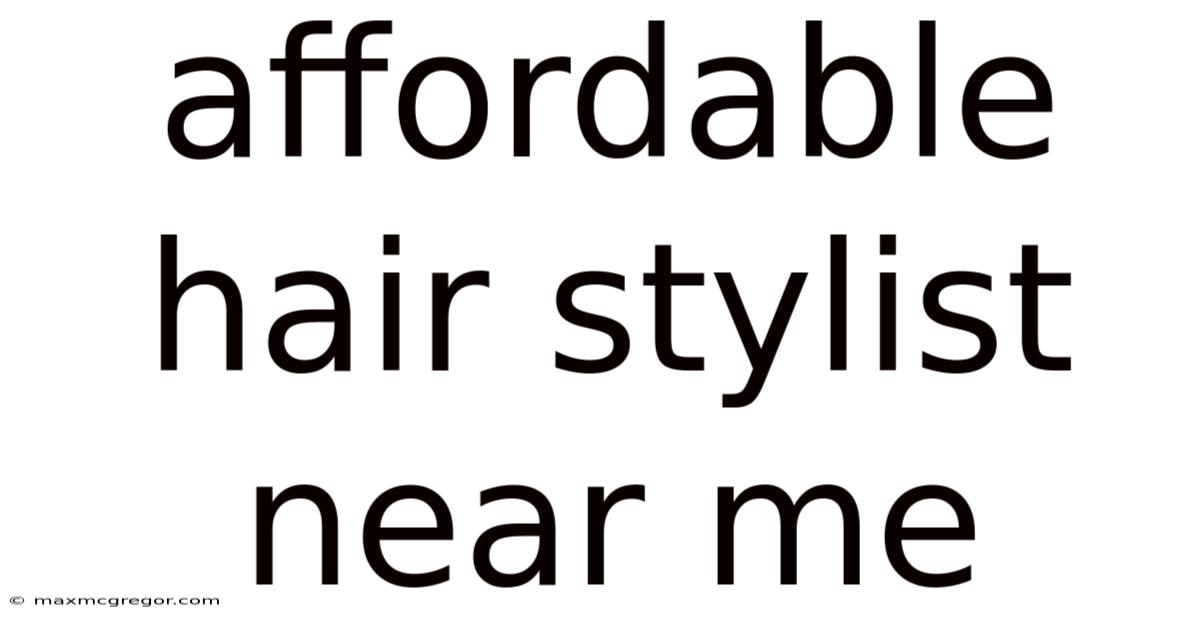 Affordable Hair Stylist Near Me