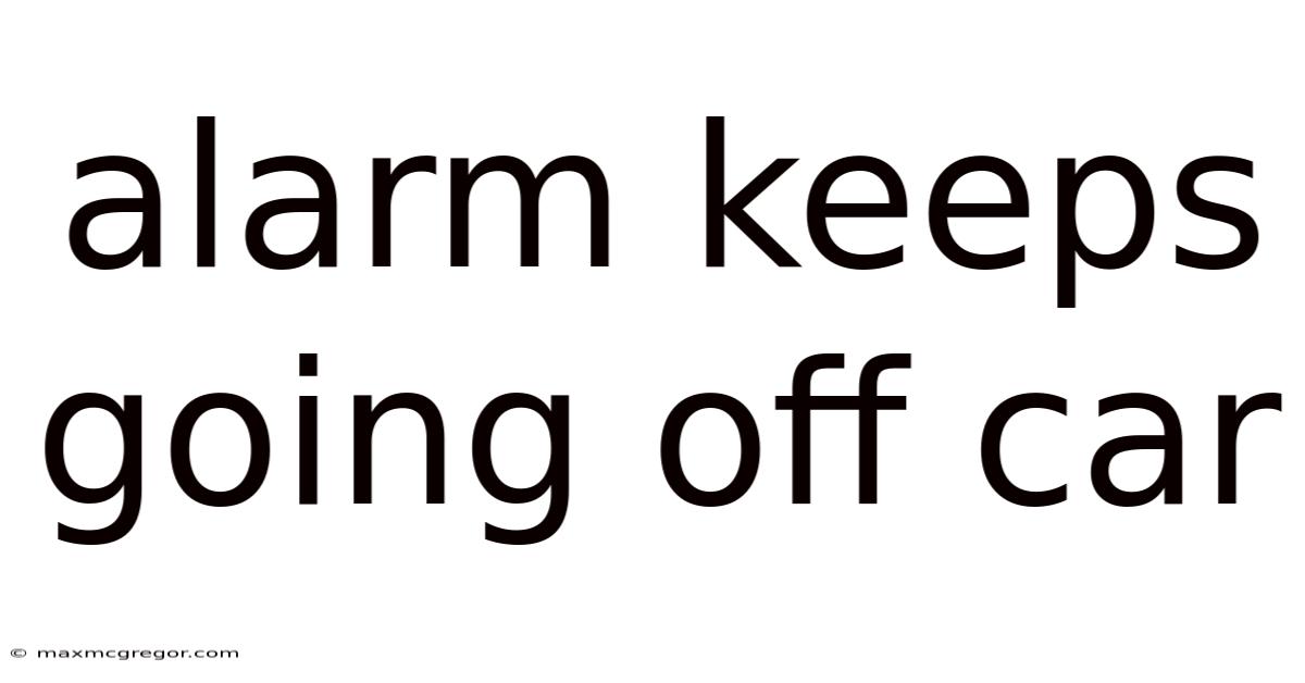 Alarm Keeps Going Off Car