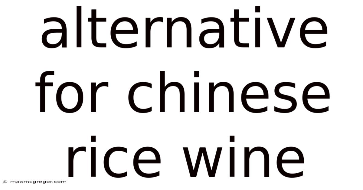 Alternative For Chinese Rice Wine
