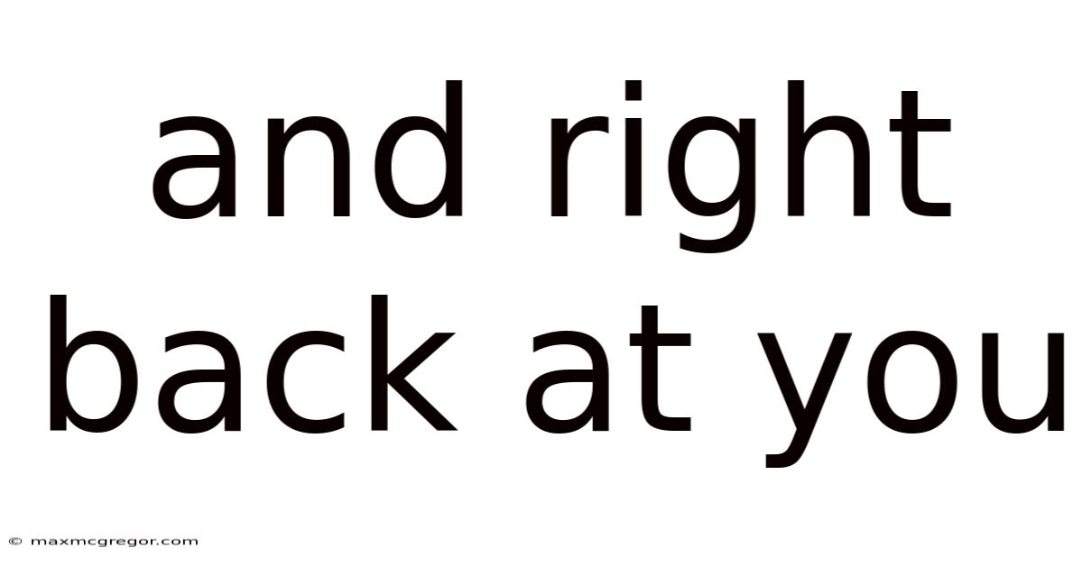 And Right Back At You