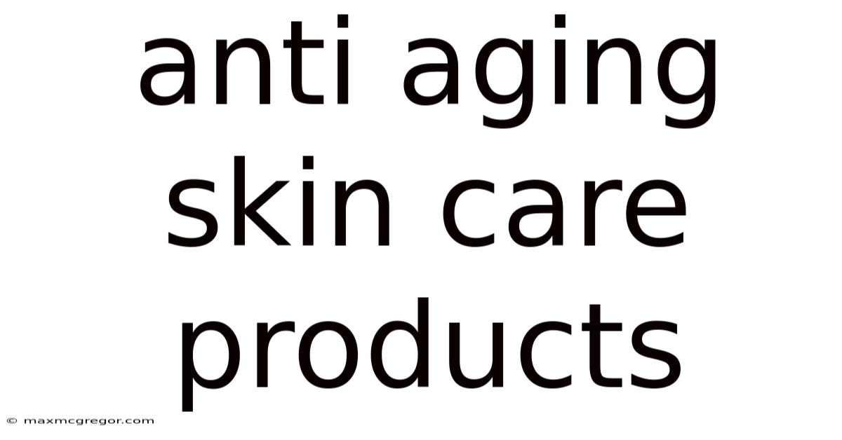 Anti Aging Skin Care Products