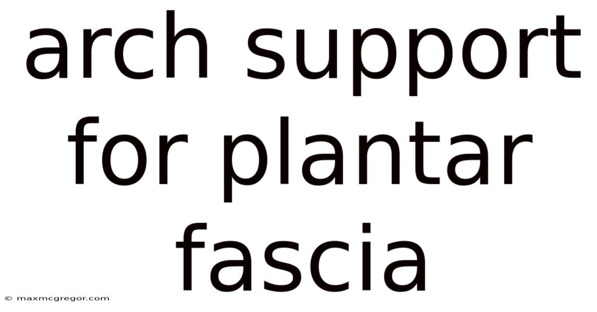 Arch Support For Plantar Fascia