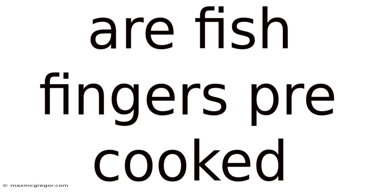 Are Fish Fingers Pre Cooked
