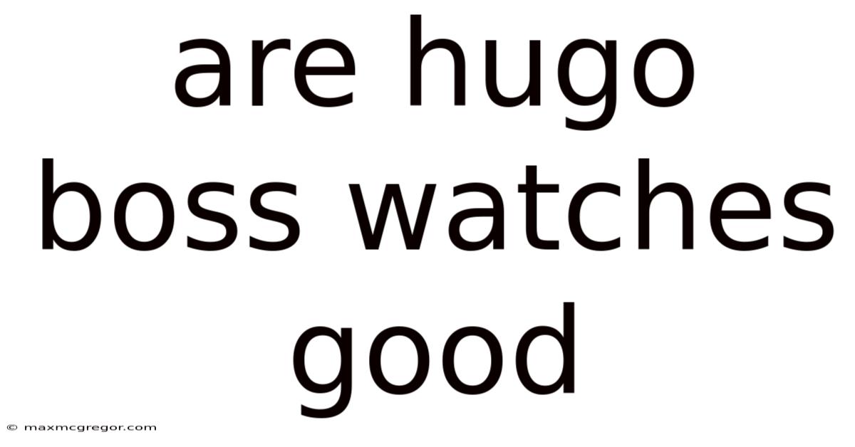 Are Hugo Boss Watches Good