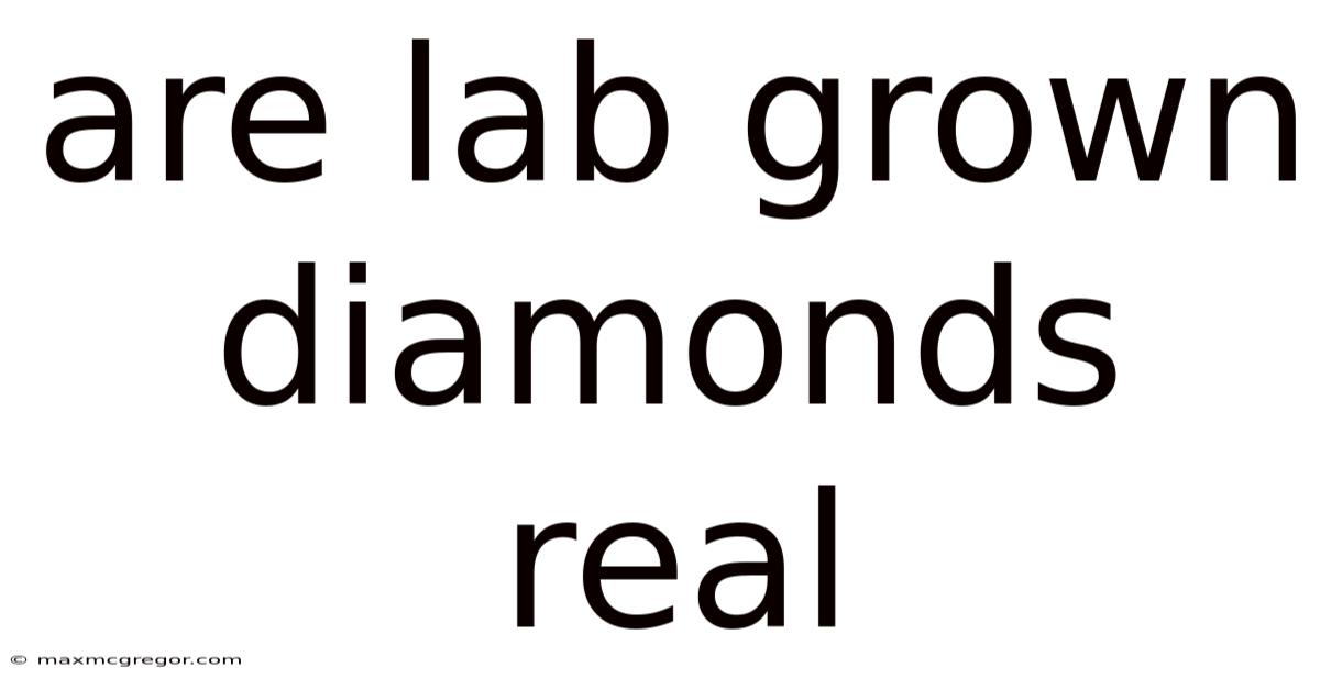 Are Lab Grown Diamonds Real