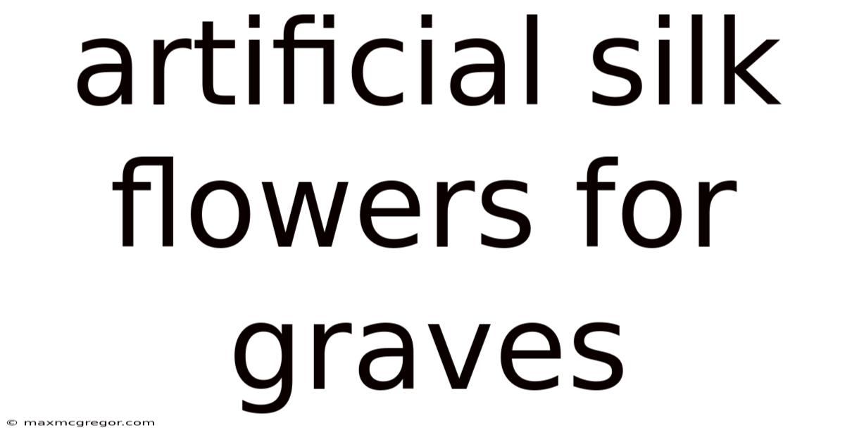Artificial Silk Flowers For Graves