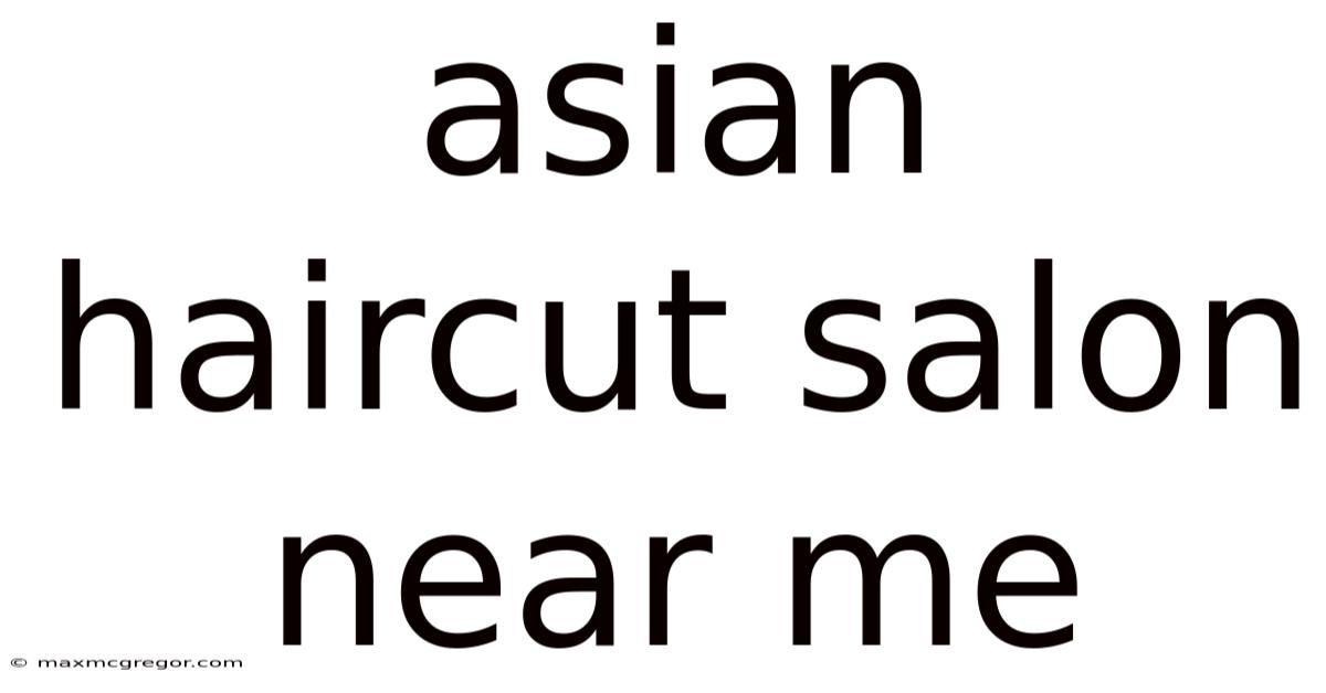 Asian Haircut Salon Near Me