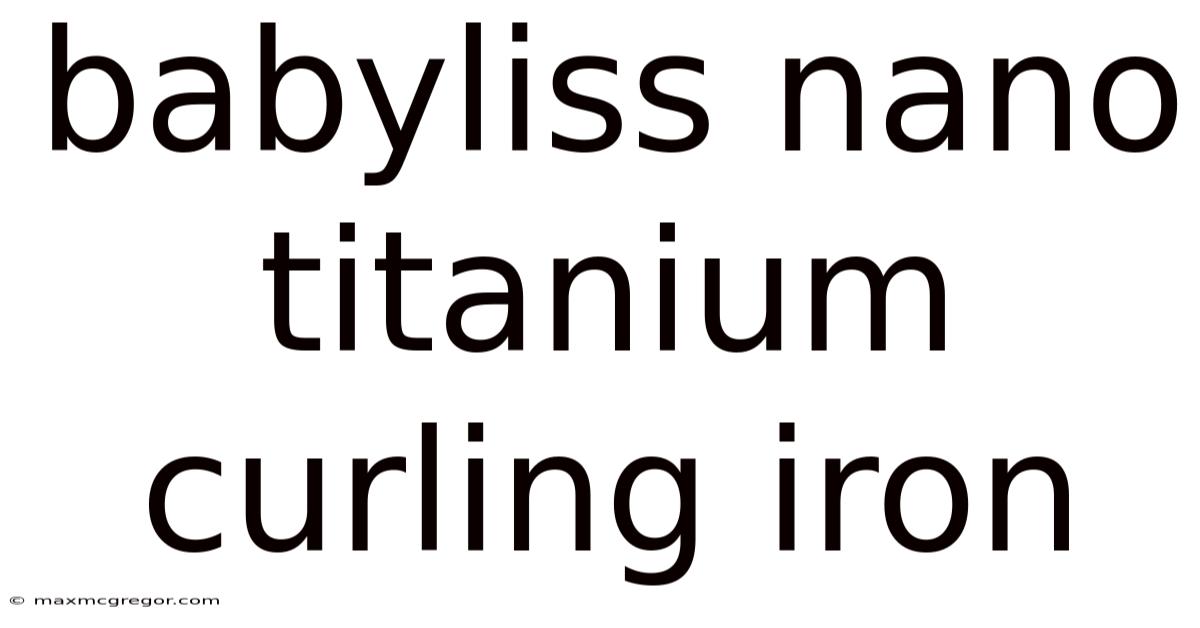 Babyliss Nano Titanium Curling Iron