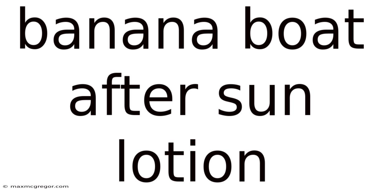 Banana Boat After Sun Lotion