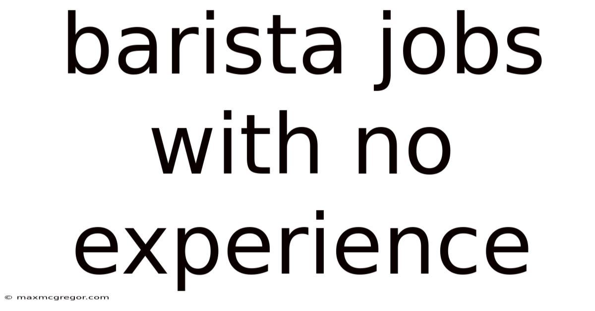 Barista Jobs With No Experience