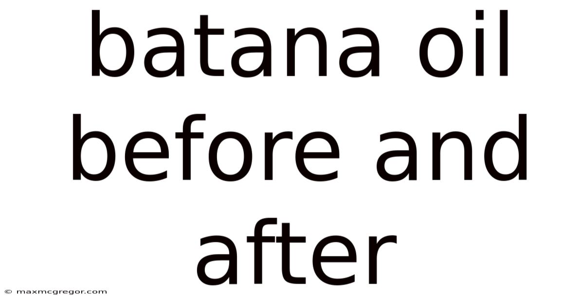 Batana Oil Before And After
