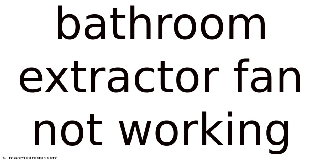 Bathroom Extractor Fan Not Working