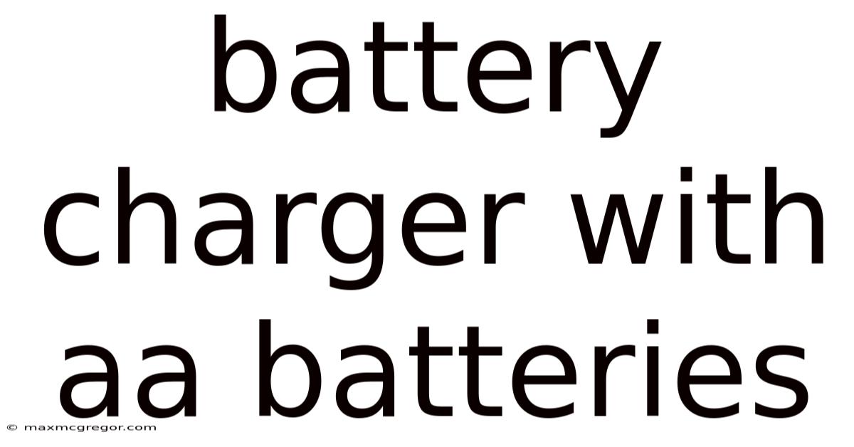 Battery Charger With Aa Batteries