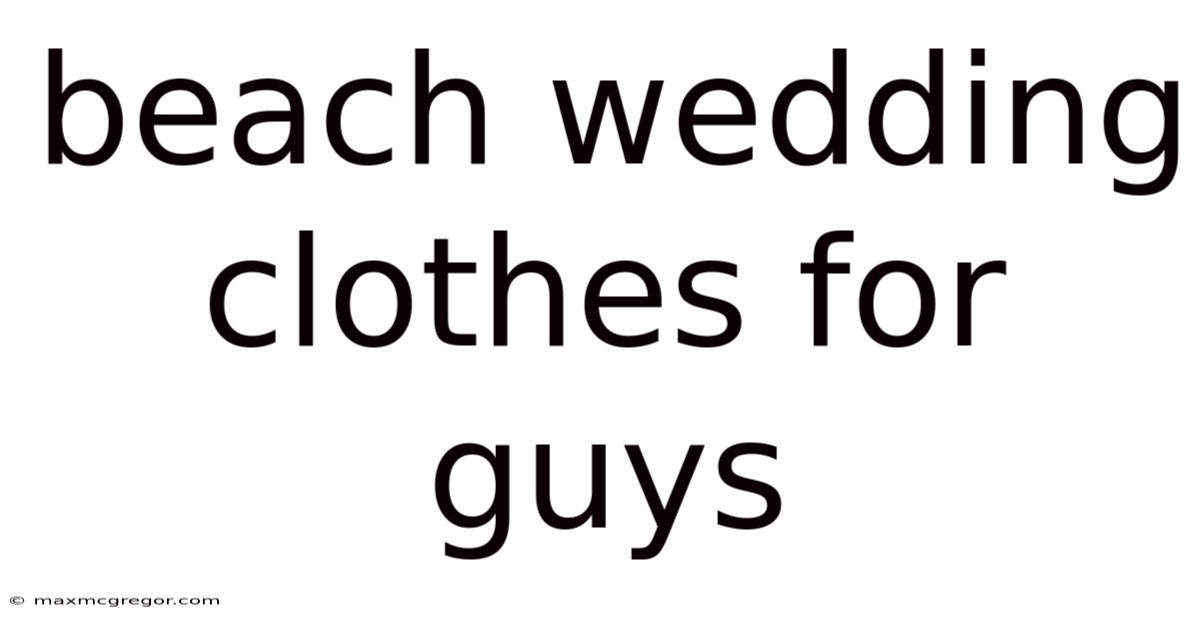 Beach Wedding Clothes For Guys