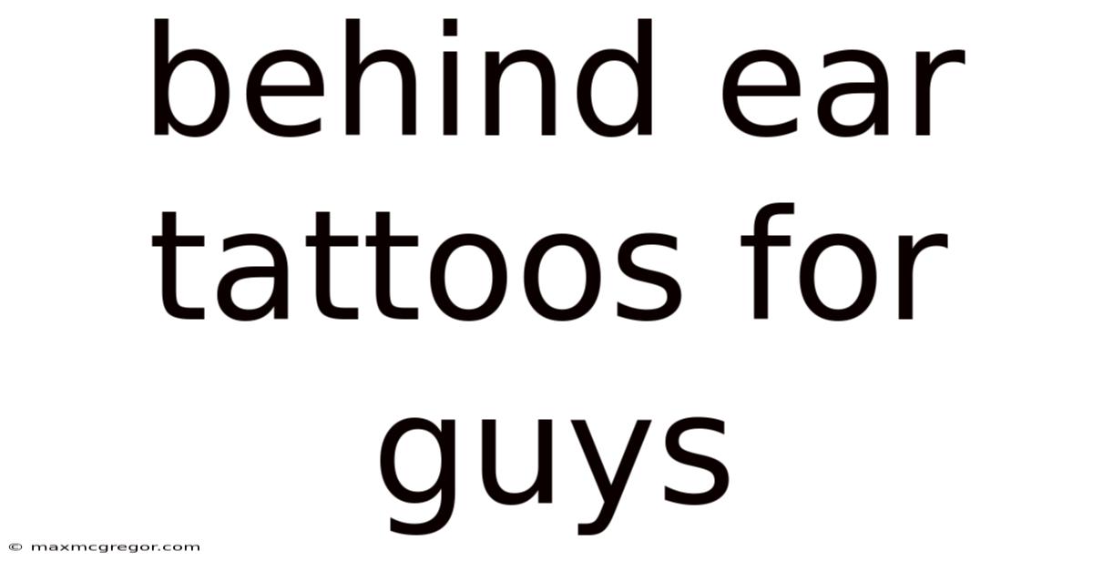 Behind Ear Tattoos For Guys