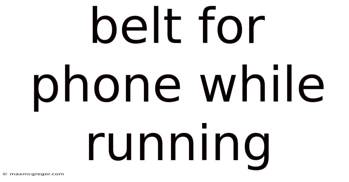 Belt For Phone While Running