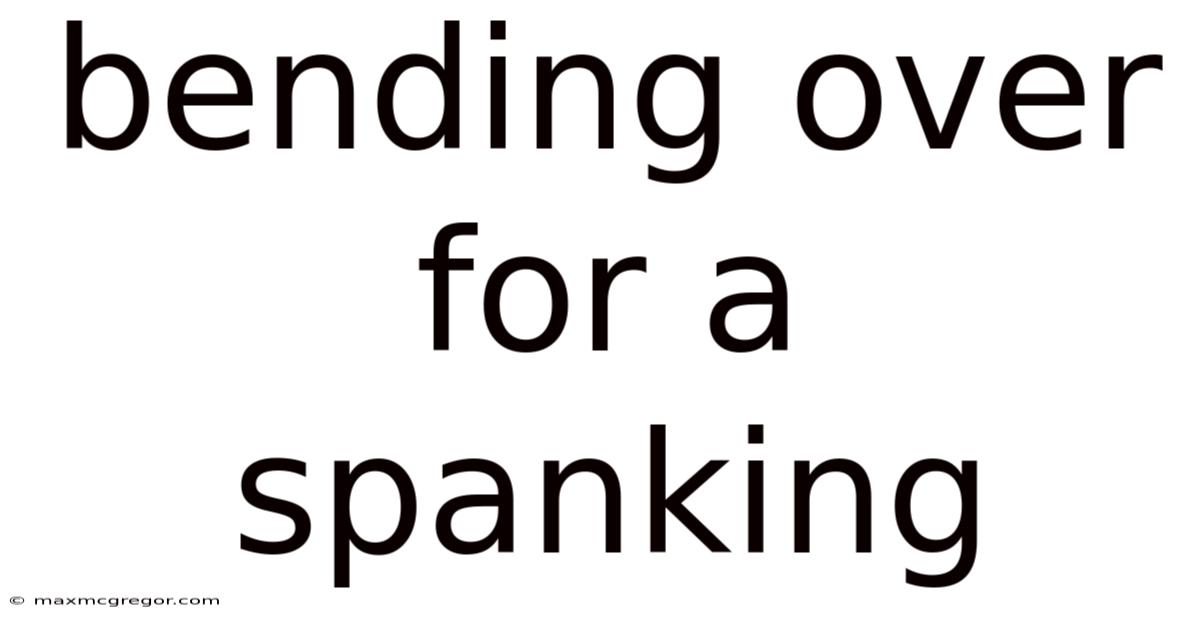 Bending Over For A Spanking