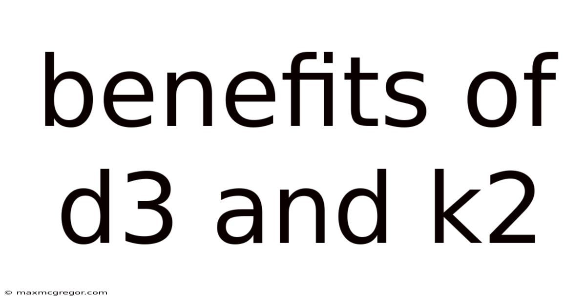 Benefits Of D3 And K2