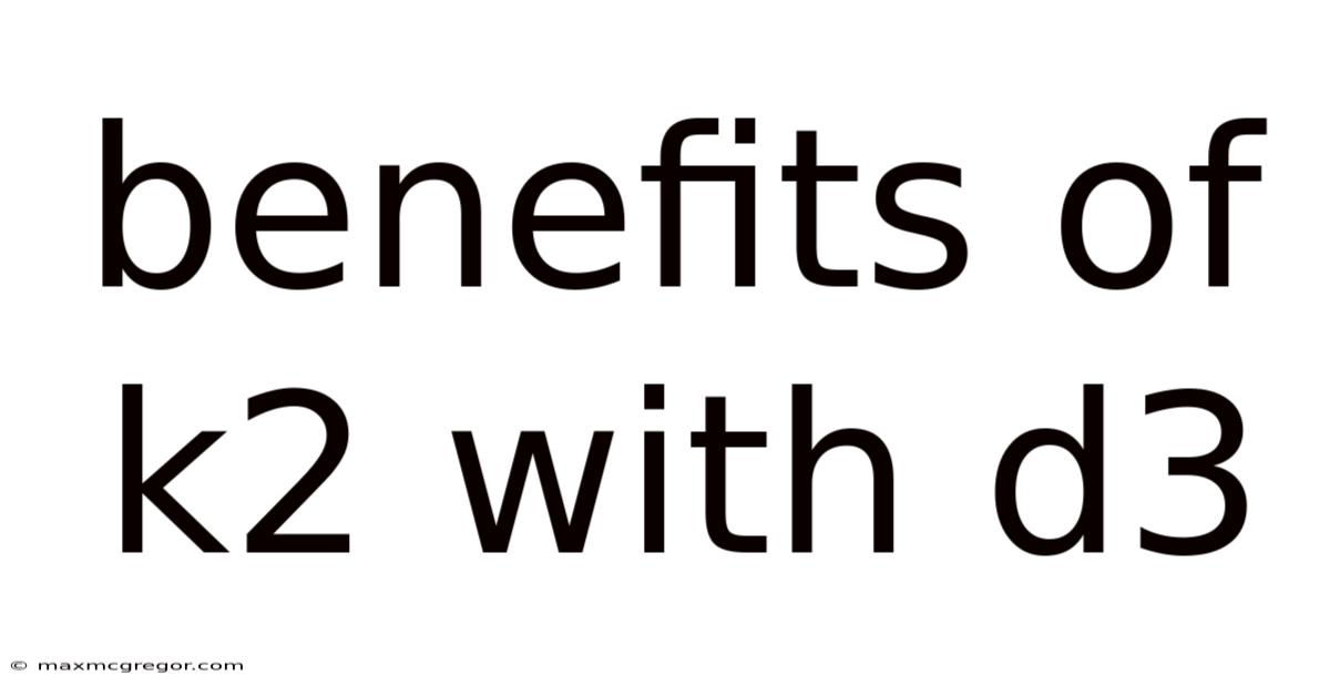 Benefits Of K2 With D3