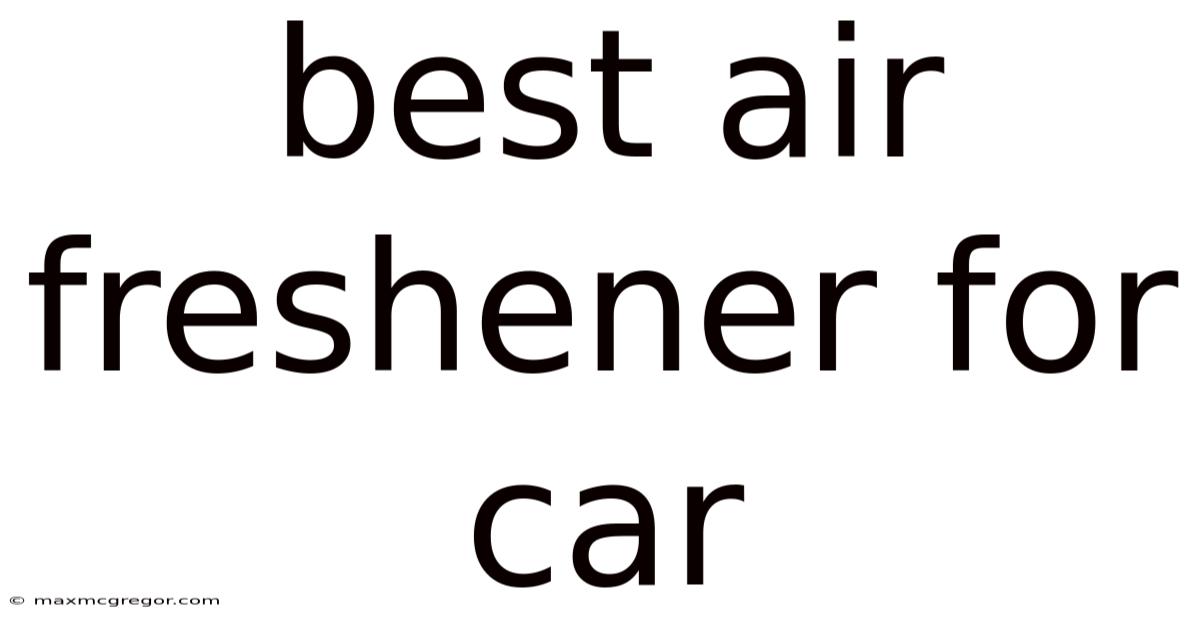 Best Air Freshener For Car